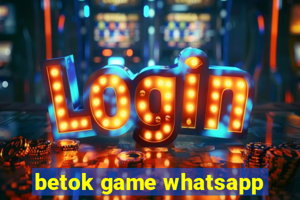 betok game whatsapp